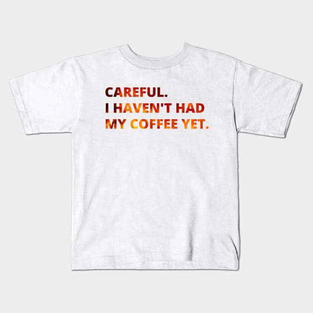 Careful. I haven't had my coffee yet. Kids T-Shirt by raosnop